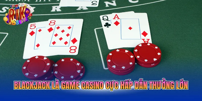 blackjack-la-game-casino-cuc-hap-dan-thuong-lon Blackjack là game casino cực hấp dẫn thưởng lớn