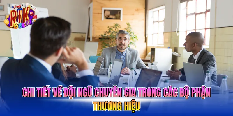 chi-tiet-ve-doi-ngu-chuyen-gia-trong-cac-bo-phan-thuong-hieu Chi tiết về đội ngũ chuyên gia trong các bộ phận thương hiệu