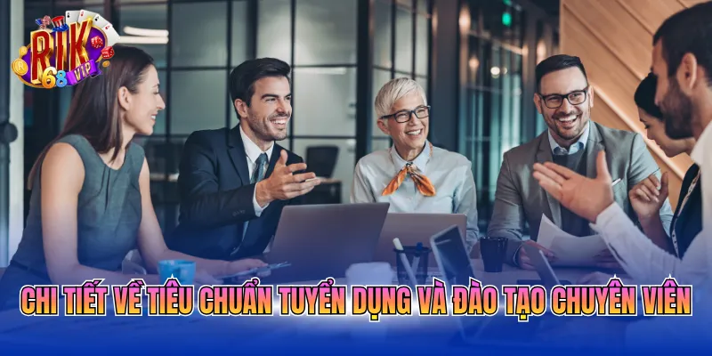 chi-tiet-ve-tieu-chuan-tuyen-dung-va-dao-tao-chuyen-vien Chi tiết về tiêu chuẩn tuyển dụng và đào tạo chuyên viên