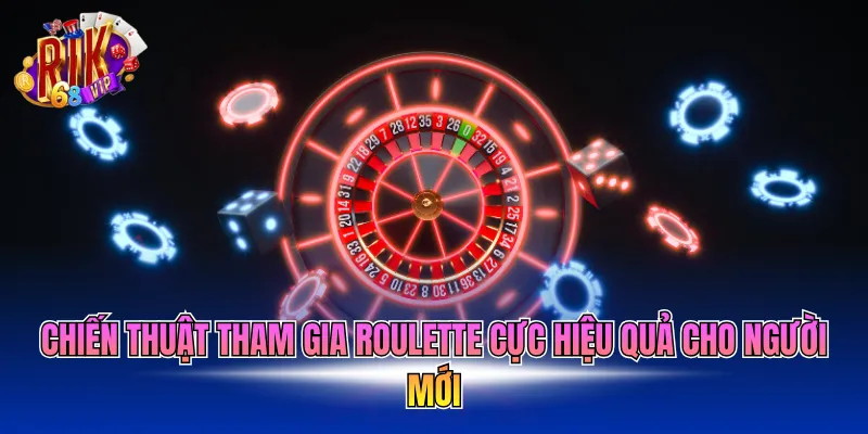 chien-thuat-tham-gia-roulette-cuc-hieu-qua-cho-nguoi-moi Chiến thuật tham gia Roulette cực hiệu quả cho người mới