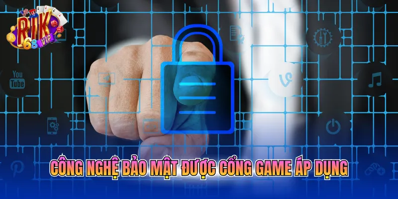 Công nghệ bảo mật được cổng game áp dụng