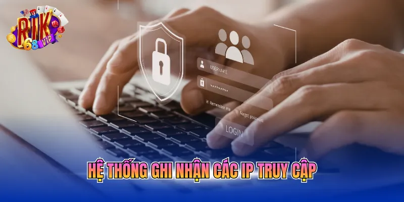 Hệ thống ghi nhận các IP truy cập