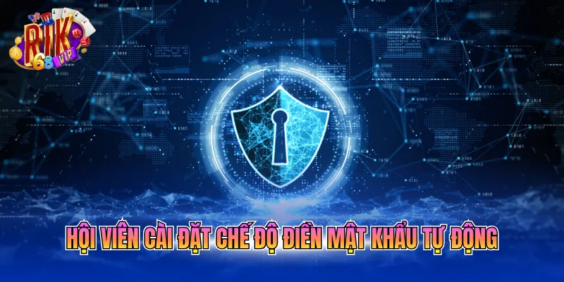 Hội viên cài đặt chế độ điền mật khẩu tự động