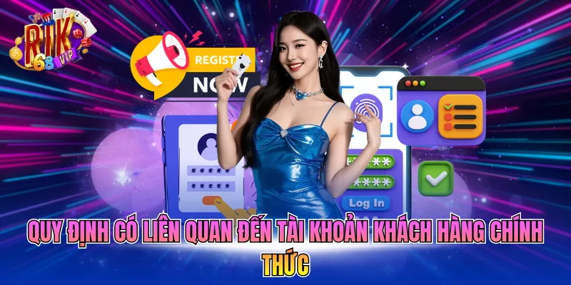 quy-dinh-co-lien-quan-den-tai-khoan-khach-hang-chinh-thuc Quy định có liên quan đến tài khoản khách hàng chính thức