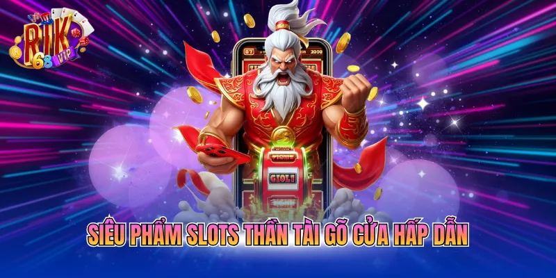 sieu-pham-slots-than-tai-go-cua-hap-dan Siêu phẩm slots thần tài gõ cửa hấp dẫn