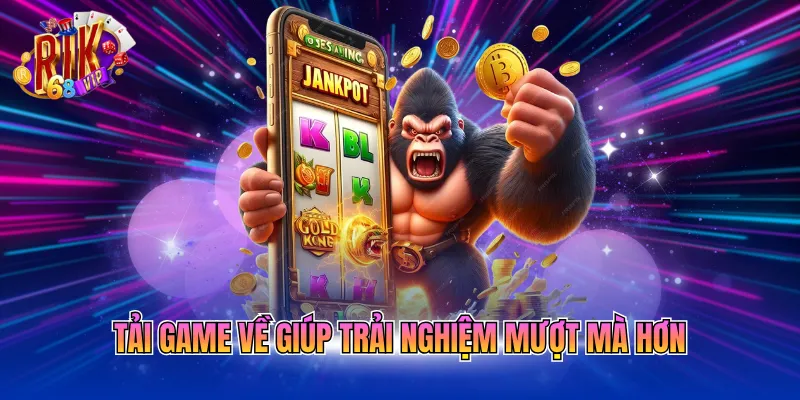 tai-game-ve-giup-trai-nghiem-muot-ma-hon Tải game về giúp trải nghiệm mượt mà hơn