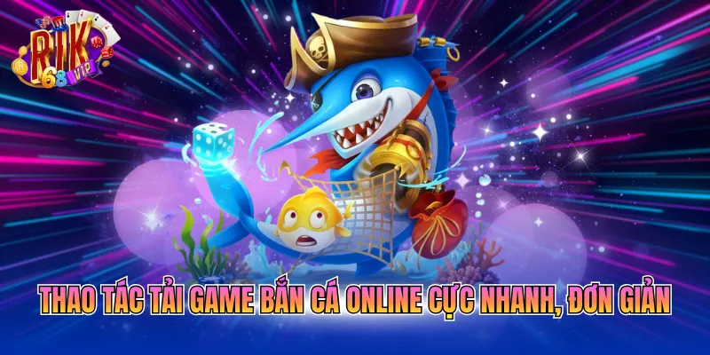 thao-tac-tai-game-ban-ca-online-cuc-nhanh-don-gian Thao tác tải game bắn cá online cực nhanh, đơn giản