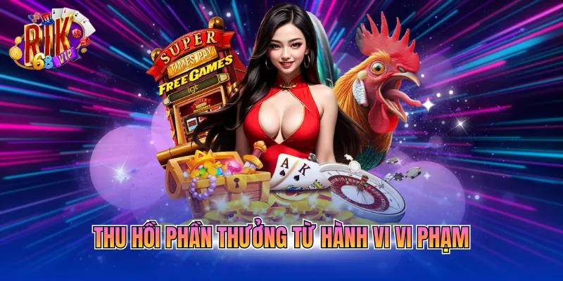 thu-hoi-phan-thuong-tu-hanh-vi-vi-pham Thu hồi phần thưởng từ hành vi vi phạm