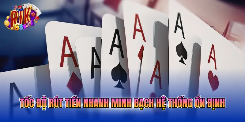 toc do rut tien nhanh minh bach he thong on dinh Tốc độ rút tiền nhanh minh bạch hệ thống ổn định