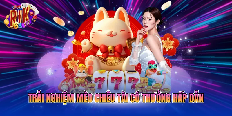 trai-nghiem-meo-chieu-tai-co-thuong-hap-dan Trải nghiệm mèo chiêu tài có thưởng hấp dẫn