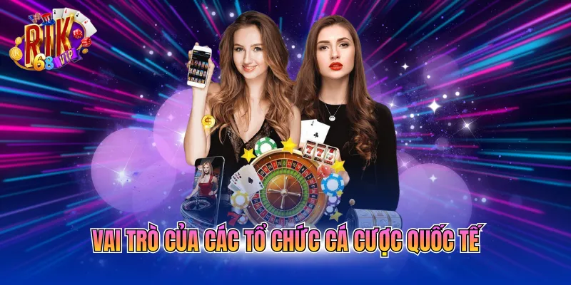 vai-tro-cua-cac-to-chuc-ca-cuoc-quoc-te Vai trò của các tổ chức cá cược quốc tế